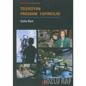 TELEVIZYON PROGRAM YAPIMCILIĞI BIR TELEVIZYON YAPIMCISININ BILMESI GEREKEN HERŞEY - COLIN HART