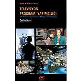 TELEVIZYON PROGRAM YAPIMCILIĞI BIR TELEVIZYON YAPIMCISININ BILMESI GEREKEN HERŞEY - COLIN HART