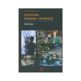 TELEVIZYON PROGRAM YAPIMCILIĞI BIR TELEVIZYON YAPIMCISININ BILMESI GEREKEN HERŞEY - COLIN HART