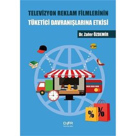 Televizyon Reklam Filmlerinin Tüketici Davranışlarına Etkisi - Zafer Özdemir