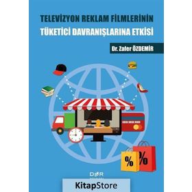 Televizyon Reklam Filmlerinin Tüketici Davranışlarına Etkisi - Zafer Özdemir