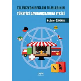 Televizyon Reklam Filmlerinin Tüketici Davranışlarına Etkisi - Zafer Özdemir