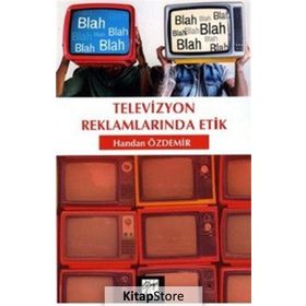Televizyon Reklamlarında Etik - Handan Özdemir