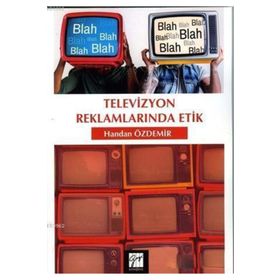 Televizyon Reklamlarında Etik - Handan Özdemir