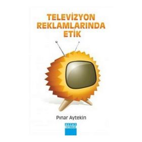 TELEVIZYON REKLAMLARINDA ETIK - PINAR AYTEKIN