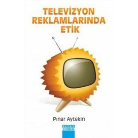 TELEVIZYON REKLAMLARINDA ETIK - PINAR AYTEKIN