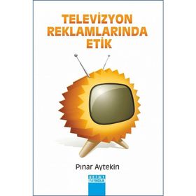TELEVIZYON REKLAMLARINDA ETIK - PINAR AYTEKIN
