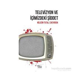 Televizyon ve İçimizdeki Şiddet - Nilgün Tutal Cheviron