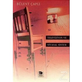 TELEVIZYON VE SIYASAL SISTEM - BÜLENT ÇAPLI