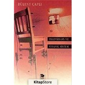 TELEVIZYON VE SIYASAL SISTEM - BÜLENT ÇAPLI