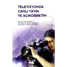 Televizyonda Canlı Yayın ve Açıköğretim - Uğur Demiray Özden Candemir Ayşenur İnceelli