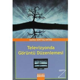 TELEVIZYONDA GÖRÜNTÜ DÜZENLEMESİ - AYBIKE SERTTAŞ ERTIKE