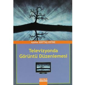 TELEVIZYONDA GÖRÜNTÜ DÜZENLEMESİ - AYBIKE SERTTAŞ ERTIKE