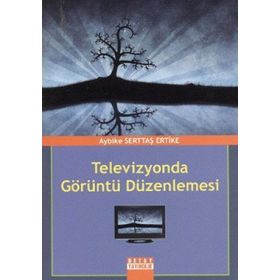 TELEVIZYONDA GÖRÜNTÜ DÜZENLEMESİ - AYBIKE SERTTAŞ ERTIKE