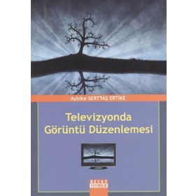 TELEVIZYONDA GÖRÜNTÜ DÜZENLEMESİ - AYBIKE SERTTAŞ ERTIKE