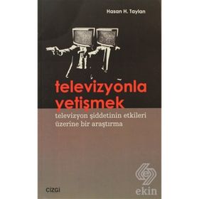 TELEVIZYONLA YETİŞMEK TELEVIZYON ŞİDDETİNİN ETKILERI ÜZERİNE BIR ARAŞTIRMA - HASAN H. TAYLAN
