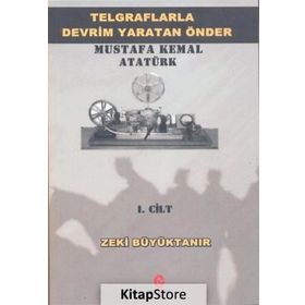 Telgraflarla Devrim Yaratan Önder Mustafa Kemal Atatürk 1. Cilt - Zeki Büyüktanır
