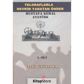 Telgraflarla Devrim Yaratan Önder Mustafa Kemal Atatürk 1. Cilt - Zeki Büyüktanır