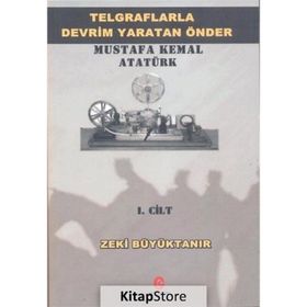 Telgraflarla Devrim Yaratan Önder Mustafa Kemal Atatürk 1. Cilt - Zeki Büyüktanır
