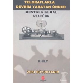 Telgraflarla Devrim Yaratan Önder Mustafa Kemal Atatürk 2. Cilt - Zeki Büyüktanır