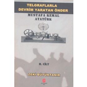 Telgraflarla Devrim Yaratan Önder Mustafa Kemal Atatürk 2. Cilt - Zeki Büyüktanır
