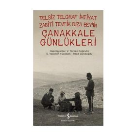 Telsiz Telgraf İhtiyat Zabiti Tevfik Rıza Bey’in Çanakkale Günlükleri - Raşit Gündoğdu