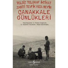 Telsiz Telgraf İhtiyat Zabiti Tevfik Rıza Bey’in Çanakkale Günlükleri - Raşit Gündoğdu