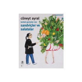 Tembel Gurmeler için Sandviçler ve Salatalar Cüneyt Ayral