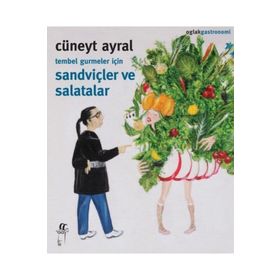 Tembel Gurmeler için Sandviçler ve Salatalar Cüneyt Ayral