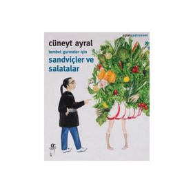 Tembel Gurmeler için Sandviçler ve Salatalar Cüneyt Ayral