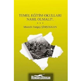 Temel Eğitim Okulları Nasıl Olmalı? - Mustafa Tungay Şimşekkan