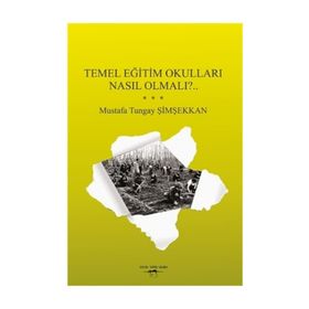 Temel Eğitim Okulları Nasıl Olmalı? - Mustafa Tungay Şimşekkan