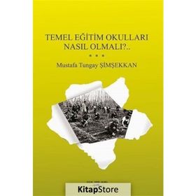 Temel Eğitim Okulları Nasıl Olmalı? - Mustafa Tungay Şimşekkan