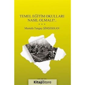 Temel Eğitim Okulları Nasıl Olmalı? - Mustafa Tungay Şimşekkan