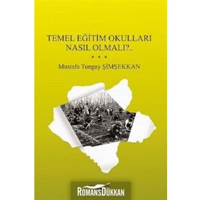 Temel Eğitim Okulları Nasıl Olmalı? - Mustafa Tungay Şimşekkan