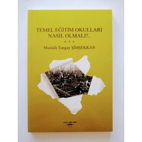 Temel Eğitim Okulları Nasıl Olmalı? - Mustafa Tungay Şimşekkan