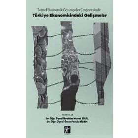 Temel Ekonomik Göstergeler Çerçevesinde Türkiye Ekonomisindeki Gelişmeler - Gazi Kitabevi
