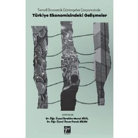 Temel Ekonomik Göstergeler Çerçevesinde Türkiye Ekonomisindeki Gelişmeler - Gazi Kitabevi