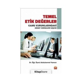 Temel Etik Değerler ve Kamu Kurumlarındaki Hizmet Verimliliği İlişkisi Abdulsemet Yaman