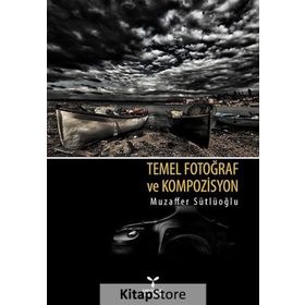 TEMEL FOTOĞRAF VE KOMPOZISYON - MUZAFFER SÜTLÜOĞLU