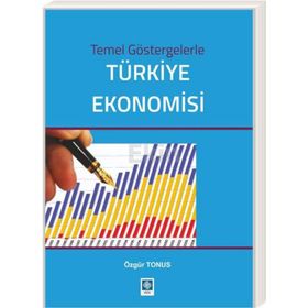 Temel Göstergelerle Türkiye Ekonomisi - Özgür Tonus