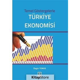Temel Göstergelerle Türkiye Ekonomisi - Özgür Tonus