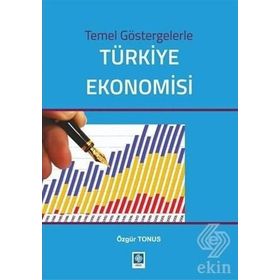 Temel Göstergelerle Türkiye Ekonomisi - Özgür Tonus