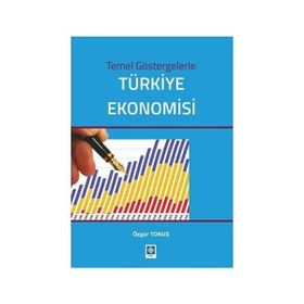 Temel Göstergelerle Türkiye Ekonomisi - Özgür Tonus