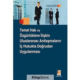 TEMEL HAK VE ÖZGÜRLÜKLERE İLİŞKİN ULUSLARARASI ANTLAŞMALARIN İÇ HUKUKTA DOĞRUDAN UYGULANMASI - MUSTAFA ÇOLAKER