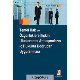 TEMEL HAK VE ÖZGÜRLÜKLERE İLİŞKİN ULUSLARARASI ANTLAŞMALARIN İÇ HUKUKTA DOĞRUDAN UYGULANMASI - MUSTAFA ÇOLAKER