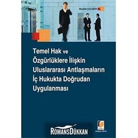 TEMEL HAK VE ÖZGÜRLÜKLERE İLİŞKİN ULUSLARARASI ANTLAŞMALARIN İÇ HUKUKTA DOĞRUDAN UYGULANMASI - MUSTAFA ÇOLAKER