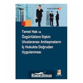 TEMEL HAK VE ÖZGÜRLÜKLERE İLİŞKİN ULUSLARARASI ANTLAŞMALARIN İÇ HUKUKTA DOĞRUDAN UYGULANMASI - MUSTAFA ÇOLAKER