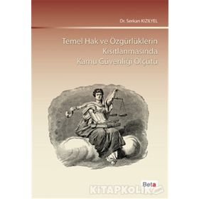 Temel Hak ve Özgürlüklerin Kısıtlanmasında Kamu Güvenliği Ölçütü - Serkan Kızılyel