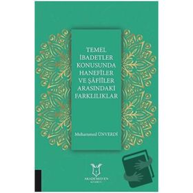 Temel İbadetler Konusunda Hanefiler ve Şafiler Arasındaki Farklılıklar Muhammed Ünverdi